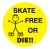 Skate Free or Die!